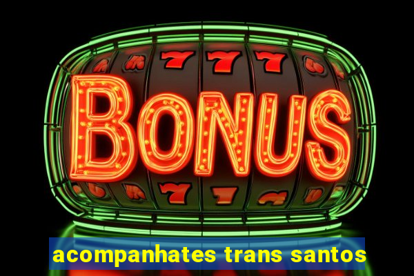 acompanhates trans santos